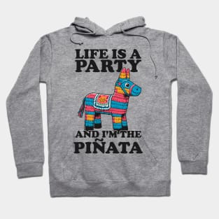 Life Is A Party And I'm The Pinata - Funny Party Hoodie